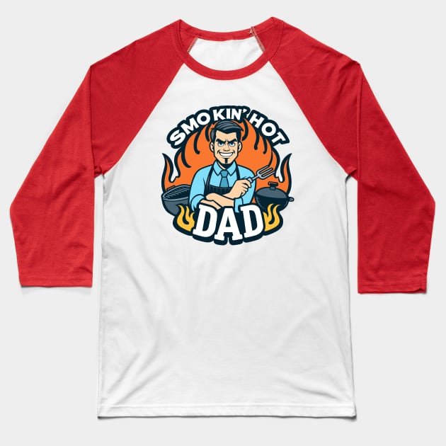 Smokin' Hot Dad BBQ Grill Master Baseball T-Shirt by Anticorporati